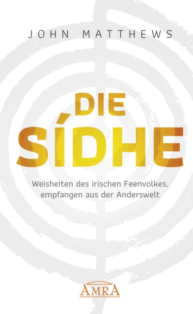 DIE SIDHE : Weisheiten des irischen Feenvolkes, empfangen aus der Anderswelt, EPUB eBook