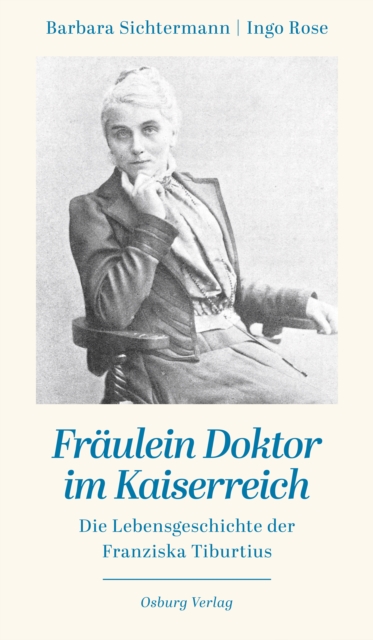 Fraulein Doktor im Kaiserreich : Die Lebensgeschichte der Franziska Tiburtius, PDF eBook