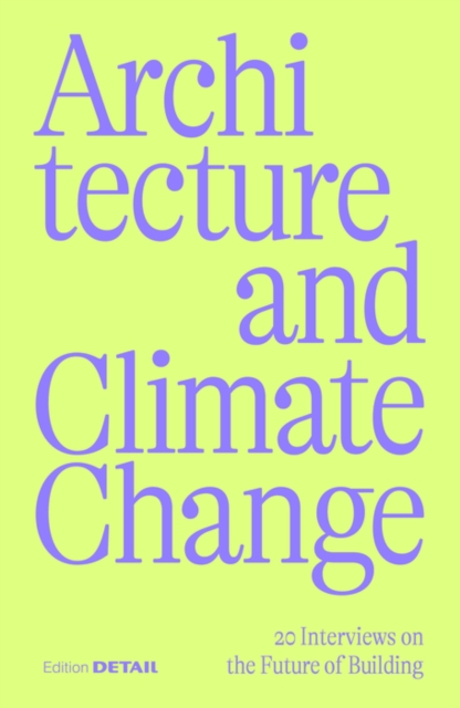 Architecture and Climate Change : 20 Interviews on the Future of Building, Paperback / softback Book