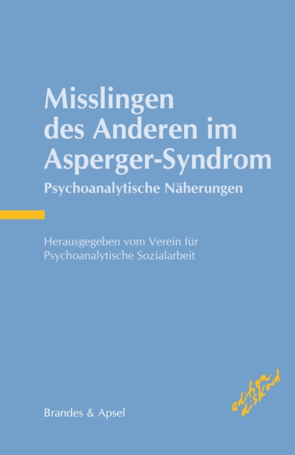 Misslingen des Anderen im Asperger-Syndrom : Psychoanalytische Naherungen, PDF eBook