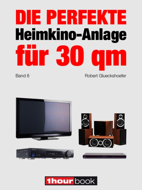 Die perfekte Heimkino-Anlage fur 30 qm (Band 8) : 1hourbook, EPUB eBook