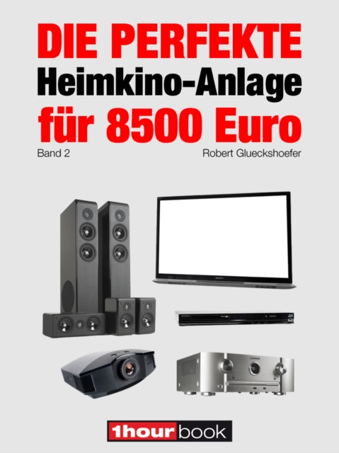 Die perfekte Heimkino-Anlage fur 8500 Euro (Band 2) : 1hourbook, EPUB eBook