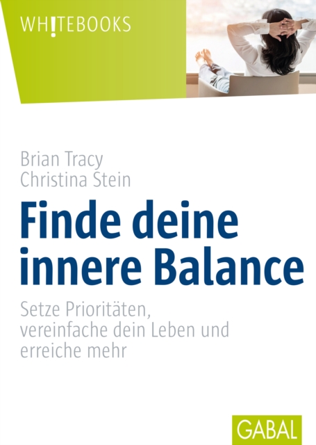 Finde deine innere Balance : Setze Prioritaten, vereinfache dein Leben und erreiche mehr, PDF eBook