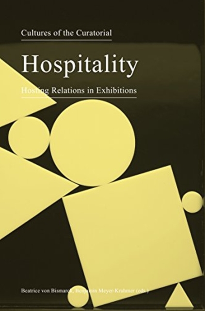 Cultures of the Curatorial 3 - Hospitality: Hosting Relations in Exhibitions, Paperback / softback Book