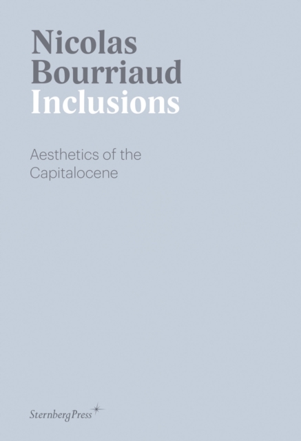 Inclusions : Aesthetics of the Capitalocene, Paperback / softback Book