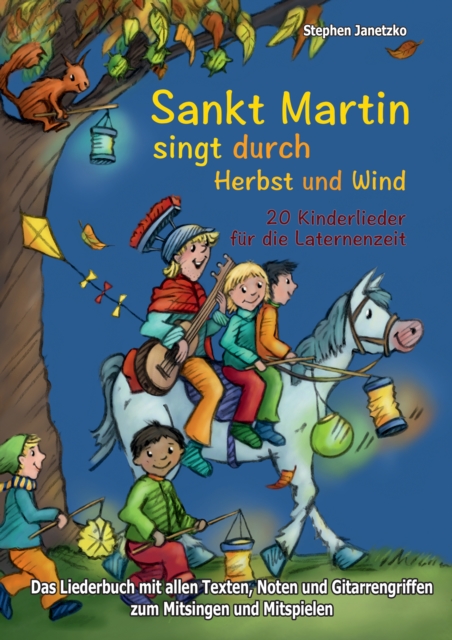 Sankt Martin SINGT durch HERBST und Wind -  20 Kinderlieder fur die Laternenzeit : Das Liederbuch mit allen Texten, Noten und Gitarrengriffen zum Mitsingen und Mitspielen, PDF eBook