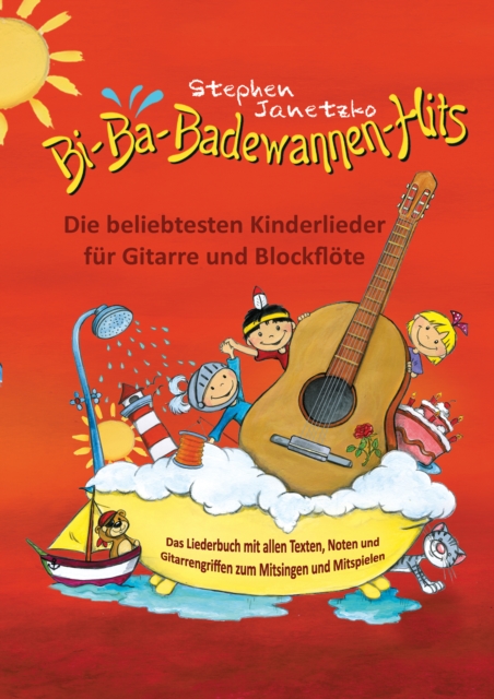 Bi-Ba-Badewannen-Hits - Die beliebtesten Kinderlieder fur Gitarre und Blockflote : Das Liederbuch mit allen Texten, Noten und Gitarrengriffen zum Mitsingen und Mitspielen, PDF eBook