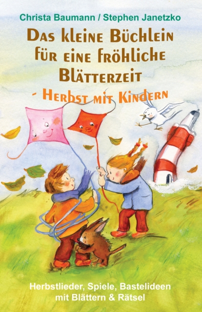 Das kleine Buchlein fur eine frohliche Blatterzeit - Herbst mit Kindern : Herbstlieder, Spiele, Bastelideen mit Blattern und Ratsel, PDF eBook