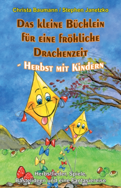Das kleine Buchlein fur eine frohliche Drachenzeit - Herbst mit Kindern : Herbstlieder, Spiele, Bastelideen und eine Fantasiereise, PDF eBook