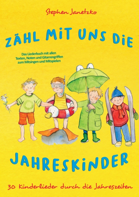 Zahl mit uns die Jahreskinder - 30 Kinderlieder durch die Jahreszeiten : Das Liederbuch mit allen Texten, Noten und Gitarrengriffen zum Mitsingen und Mitspielen, PDF eBook