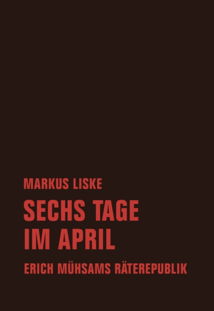 Sechs Tage im April : Erich Muhsams Raterepublik, EPUB eBook