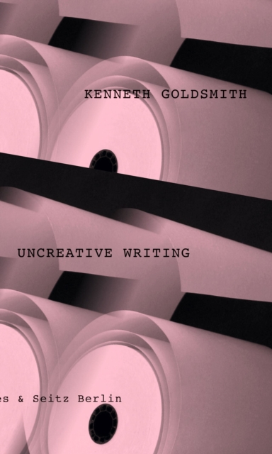 Uncreative Writing : Sprachmanagement im digitalen Zeitalter. Erweiterte deutsche Ausgabe., EPUB eBook