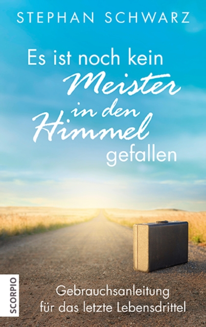 Es ist noch kein Meister in den Himmel gefallen : Gebrauchsanleitung fur das letzte Lebensdrittel, EPUB eBook