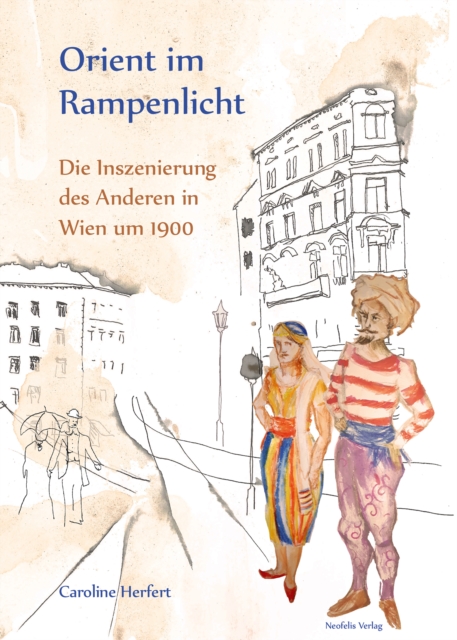 Orient im Rampenlicht : Die Inszenierung des Anderen in Wien um 1900, PDF eBook