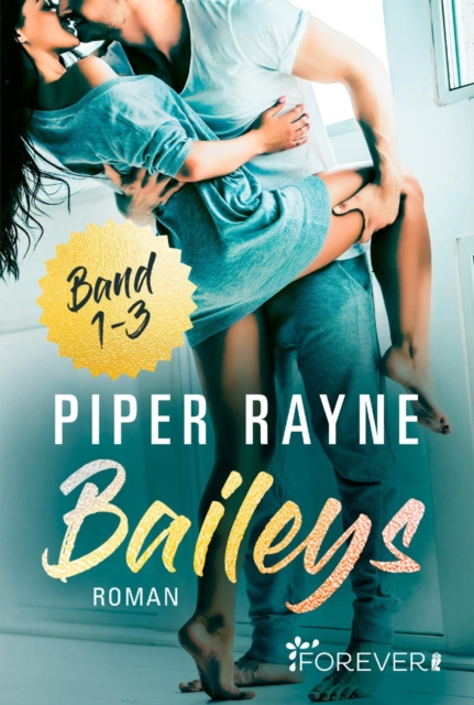 Baileys Band 1-3 : Sammelband | Romantische Unterhaltung mit viel Charme, Witz und Leidenschaft: Band 1-3 der erfolgreichen Baileys-Serie von Piper Rayne, EPUB eBook