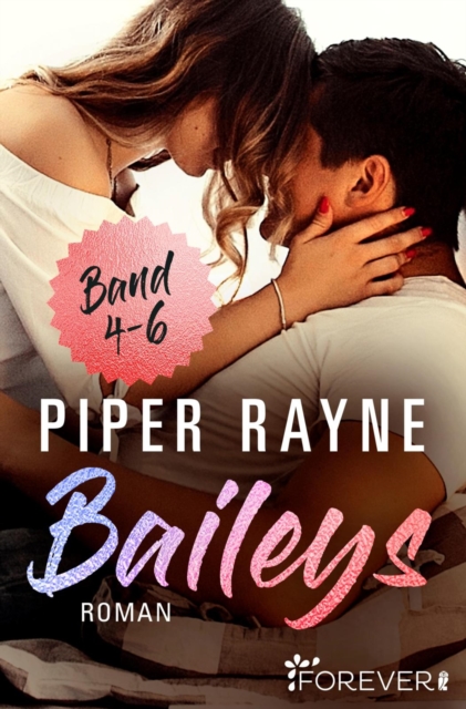 Baileys Band 4-6 : Sammelband | Romantische Unterhaltung mit viel Charme, Witz und Leidenschaft: Band 4-6 der erfolgreichen Baileys-Serie von Piper Rayne, EPUB eBook