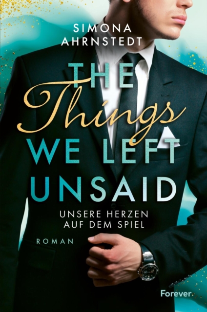 The Things we left unsaid. Unsere Herzen auf dem Spiel : Sexy Business-Romance uber Gegensatze und Neuanfange, EPUB eBook