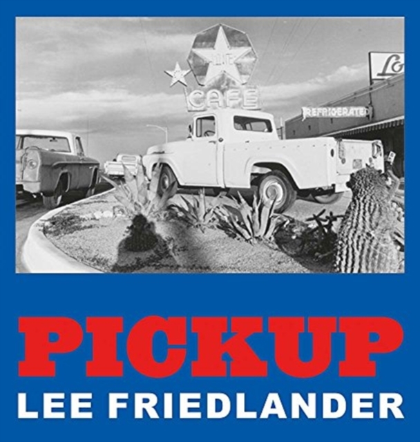 Lee Friedlander: Pickup, Hardback Book