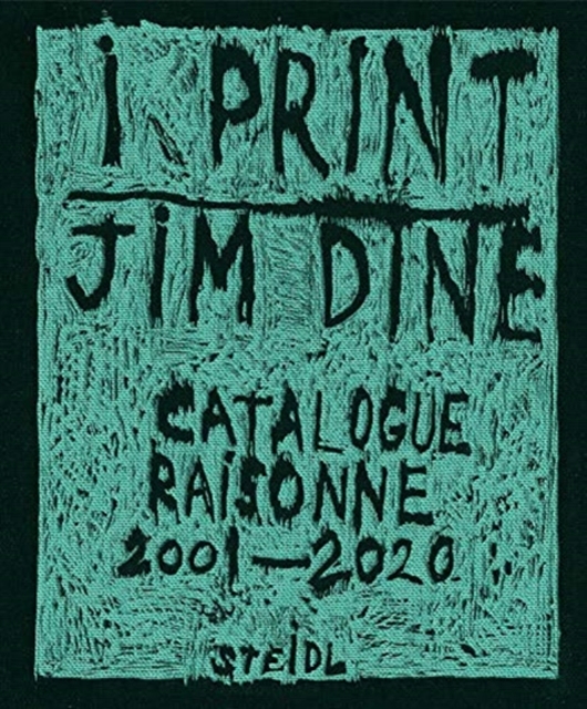 Jim Dine: I print. Catalogue Raisonne of Prints, 2001-2020, Hardback Book