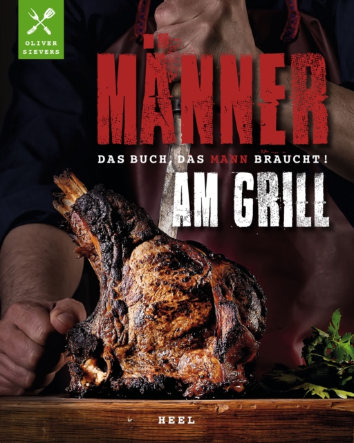 Manner am Grill : Das Buch, das Mann braucht!, EPUB eBook