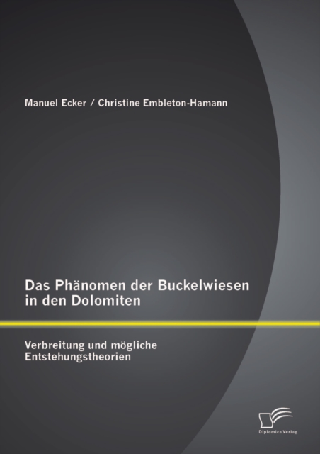 Das Phanomen der Buckelwiesen in den Dolomiten: Verbreitung und mogliche Entstehungstheorien, PDF eBook