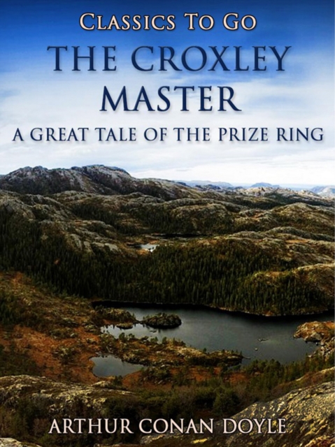 The Croxley Master: A Great Tale Of The Prize Ring, EPUB eBook