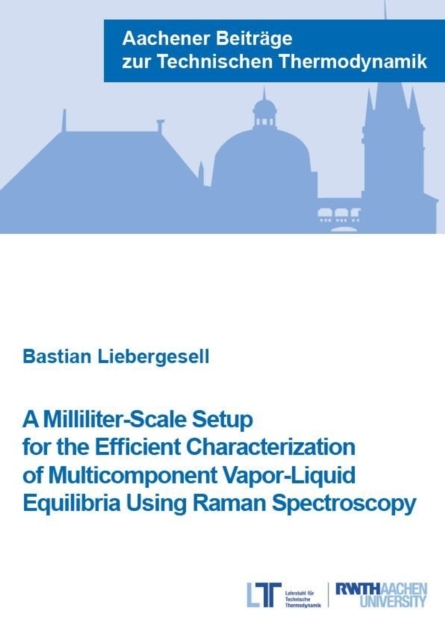 A Milliliter-Scale Setup for the Efficient Characterization of Multicomponent Vapor-Liquid Equilibria Using Raman Spectroscopy, Paperback / softback Book