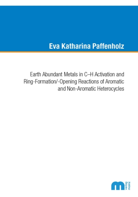 Earth Abundant Metals in C-H Activation and Ring-Formation/-Opening Reactions of Aromatic and Non-Aromatic Heterocycles, Paperback / softback Book