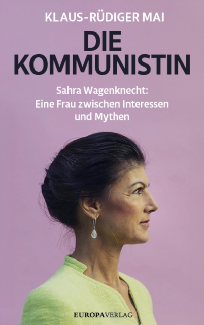 Die Kommunistin : Sahra Wagenknecht: Eine Frau zwischen Interessen und Mythen, EPUB eBook