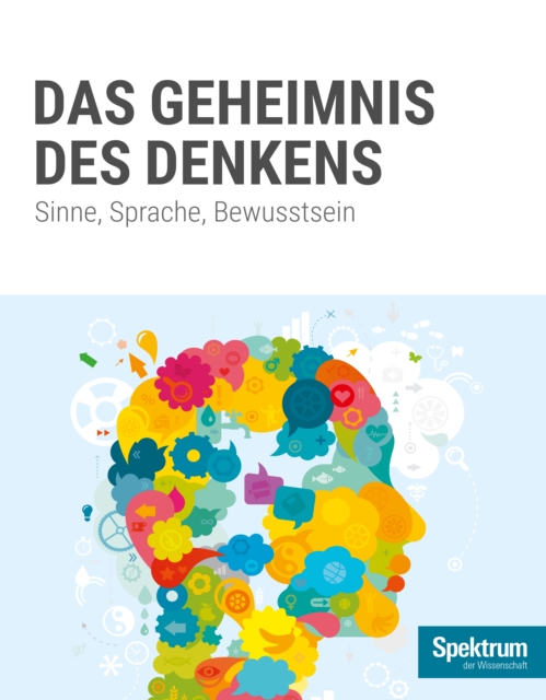 Gehirn&Geist Dossier - Das Geheimnis des Denkens : Sinne, Sprache, Bewusstsein, EPUB eBook