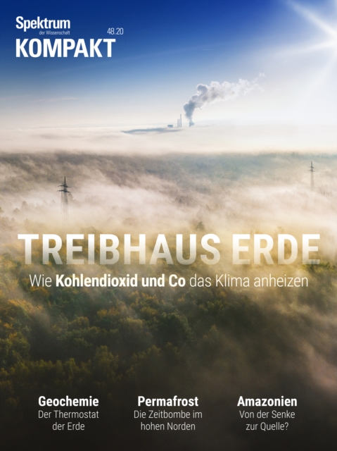 Spektrum Kompakt - Treibhaus Erde : Wie Kohlendioxid und Co das Klima anheizen, PDF eBook