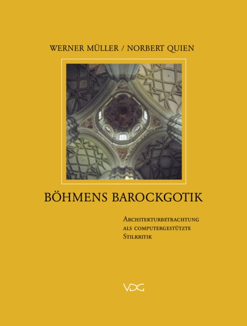 Bohmens Barockgotik : Architekturbetrachtung als computergestutzte Stilkritik, PDF eBook