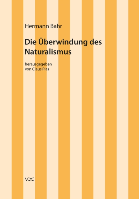 Hermann Bahr / Die Uberwindung des Naturalismus : Kritische Schriften in Einzelausgaben, PDF eBook