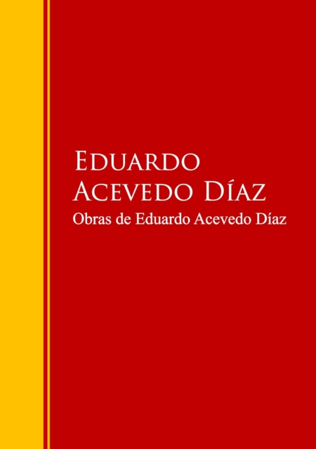 Obras de Eduardo Acevedo Diaz : Biblioteca de Grandes Escritores, EPUB eBook