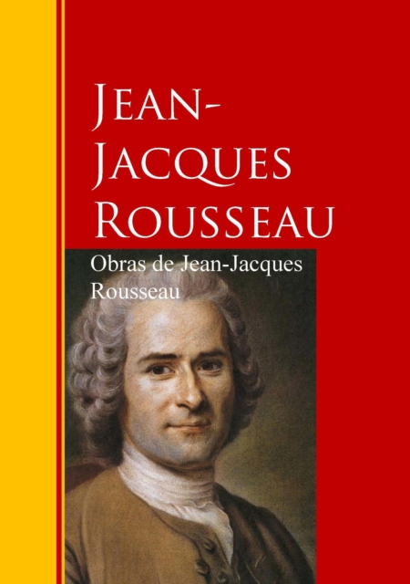 Obras de Jean-Jacques Rousseau : Biblioteca de Grandes Escritores, EPUB eBook