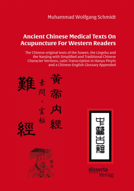 Ancient Chinese Medical Texts On Acupuncture For Western Readers : The Chinese original texts of the Suwen, the Lingshu and the Nanjing with Simplified and Traditional Chinese Character Versions, Lati, PDF eBook