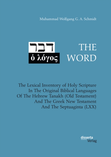 THE WORD. The Lexical Inventory of Holy Scripture In The Original Biblical Languages Of The Hebrew Tanakh (Old Testament) And The Greek New Testament And The Septuaginta (LXX), PDF eBook