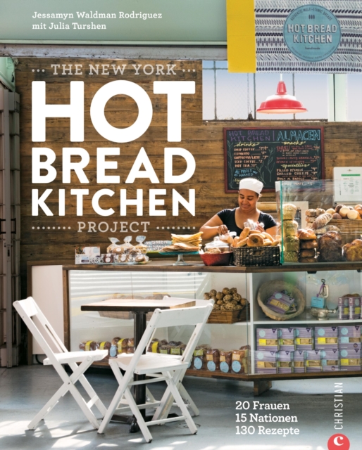 The New York Hot Bread Kitchen Project : Backbuch: 20 Frauen. 15 Nationen. 130 Rezepte. Backen wie in der New Yorker Kultbackerei., EPUB eBook