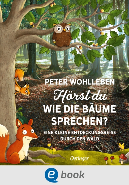 Horst du, wie die Baume sprechen? : Eine kleine Entdeckungsreise durch den Wald, EPUB eBook