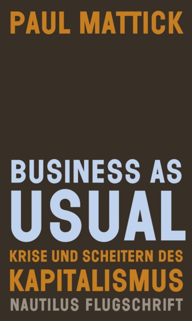 Business as usual : Krise und Scheitern des Kapitalismus - Nautilus Flugschrift, EPUB eBook