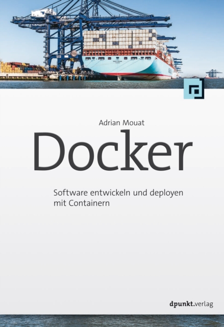 Docker : Software entwickeln und deployen mit Containern, PDF eBook