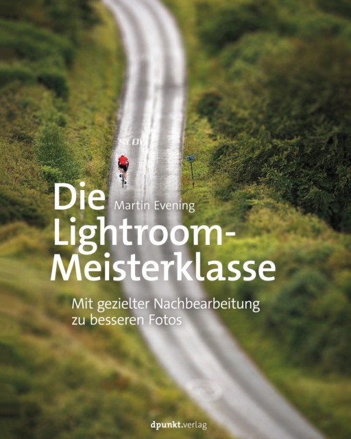 Die Lightroom-Meisterklasse : Mit gezielter Nachbearbeitung zu besseren Fotos, PDF eBook