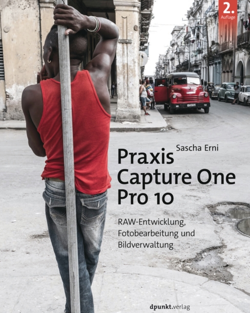 Praxis Capture One Pro 10 : RAW-Entwicklung, Fotobearbeitung, Bildverwaltung, PDF eBook