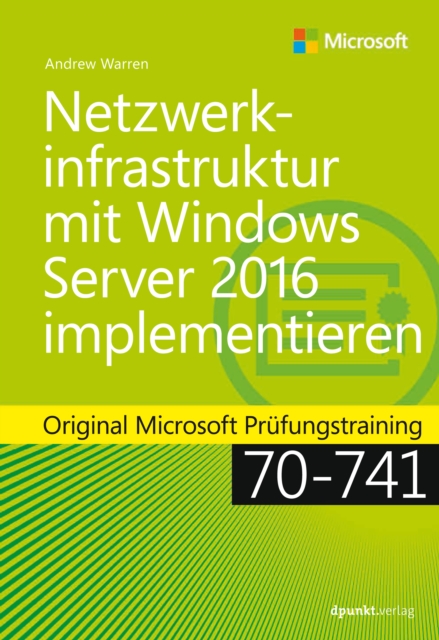 Netzwerkinfrastruktur mit Windows Server 2016 implementieren : Original Microsoft Prufungstraining 70-741, PDF eBook