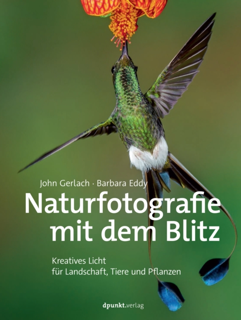 Naturfotografie mit dem Blitz : Kreatives Licht fur Landschaft, Tiere und Pflanzen, PDF eBook