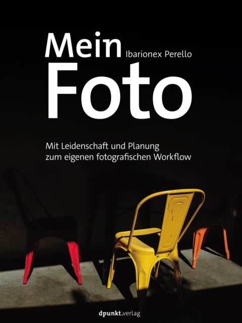 Mein Foto : Mit Leidenschaft und Planung zum eigenen fotografischen Workflow, EPUB eBook