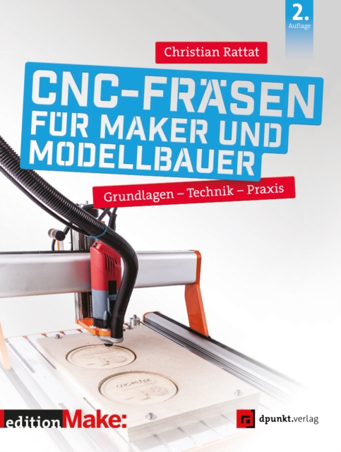 CNC-Frasen fur Maker und Modellbauer : Grundlagen - Technik - Praxis, PDF eBook