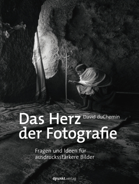 Das Herz der Fotografie : Fragen und Ideen fur ausdrucksstarkere Bilder, PDF eBook