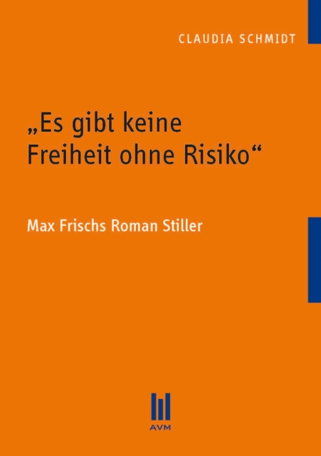 "Es gibt keine Freiheit ohne Risiko" : Max Frischs Roman Stiller, PDF eBook