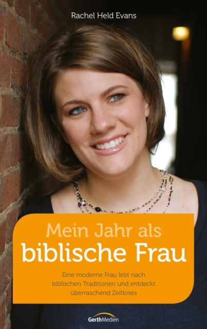 Mein Jahr als biblische Frau : Eine moderne Frau lebt nach biblischen Traditionen und entdeckt uberraschend Zeitloses., EPUB eBook